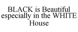 BLACK IS BEAUTIFUL ESPECIALLY IN THE WHITE HOUSE