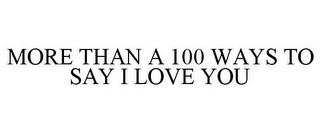 MORE THAN A 100 WAYS TO SAY I LOVE YOU
