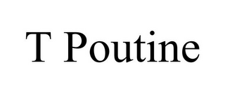 T POUTINE