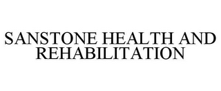 SANSTONE HEALTH AND REHABILITATION