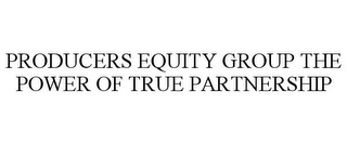 PRODUCERS EQUITY GROUP THE POWER OF TRUE PARTNERSHIP