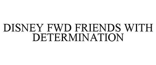 DISNEY FWD FRIENDS WITH DETERMINATION