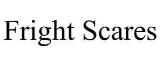 FRIGHT SCARES