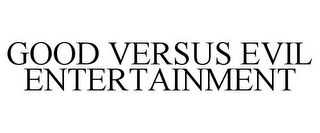 GOOD VERSUS EVIL ENTERTAINMENT