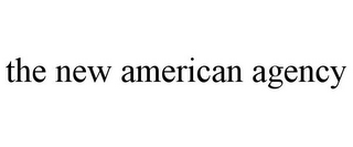 THE NEW AMERICAN AGENCY