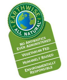 EARTHWISE ALL NATURAL NO ANTIBIOTICS EVER ADMINISTERED VEGETARIAN FED HUMANELY RAISED ENVIRONMENTALLY RESPONSIBLE