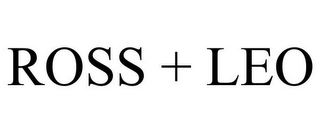 ROSS + LEO