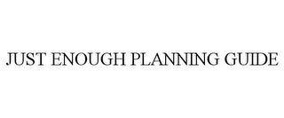 JUST ENOUGH PLANNING GUIDE