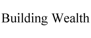 BUILDING WEALTH