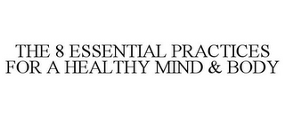 THE 8 ESSENTIAL PRACTICES FOR A HEALTHY MIND & BODY