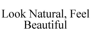 LOOK NATURAL, FEEL BEAUTIFUL