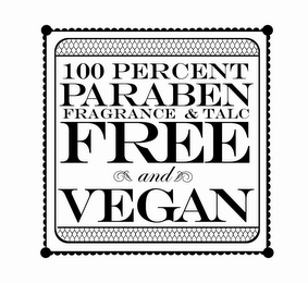 100 PERCENT PARABEN FRAGRANCE & TALC FREE AND VEGAN