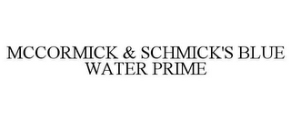 MCCORMICK & SCHMICK'S BLUE WATER PRIME