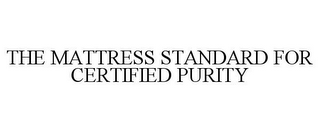 THE MATTRESS STANDARD FOR CERTIFIED PURITY