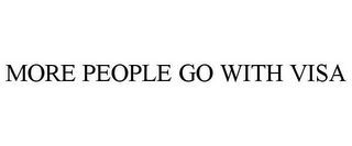 MORE PEOPLE GO WITH VISA