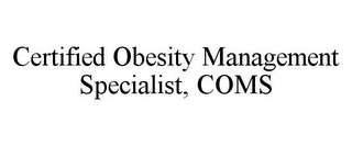 CERTIFIED OBESITY MANAGEMENT SPECIALIST, COMS