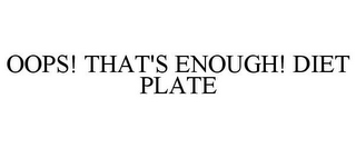 OOPS! THAT'S ENOUGH! DIET PLATE