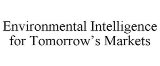 ENVIRONMENTAL INTELLIGENCE FOR TOMORROW'S MARKETS