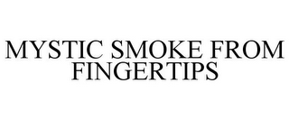 MYSTIC SMOKE FROM FINGERTIPS