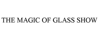 THE MAGIC OF GLASS SHOW