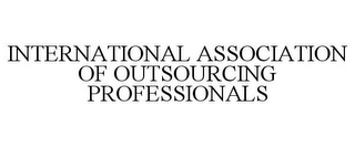 INTERNATIONAL ASSOCIATION OF OUTSOURCING PROFESSIONALS