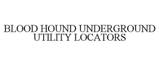 BLOOD HOUND UNDERGROUND UTILITY LOCATORS