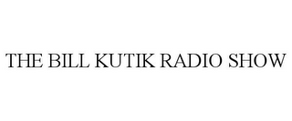 THE BILL KUTIK RADIO SHOW