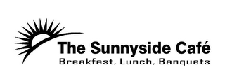 THE SUNNYSIDE CAFÉ BREAKFAST. LUNCH. BANQUETS