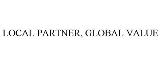 LOCAL PARTNER, GLOBAL VALUE