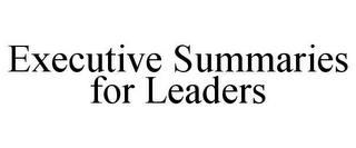 EXECUTIVE SUMMARIES FOR LEADERS