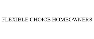 FLEXIBLE CHOICE HOMEOWNERS