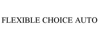 FLEXIBLE CHOICE AUTO