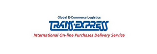 GLOBAL E-COMMERCE LOGISTICS TRANS-EXPRESS INTERNATIONAL ON-LINE PURCHASES DELIVERY SERVICE