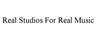 REAL STUDIOS FOR REAL MUSIC