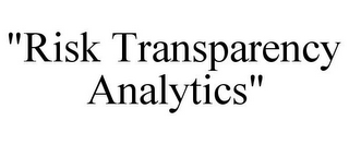 "RISK TRANSPARENCY ANALYTICS"