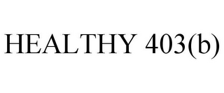 HEALTHY 403(B)