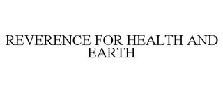 REVERENCE FOR HEALTH AND EARTH