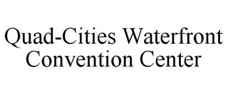 QUAD-CITIES WATERFRONT CONVENTION CENTER