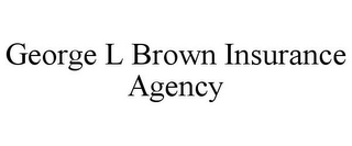 GEORGE L BROWN INSURANCE AGENCY