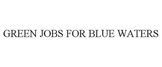 GREEN JOBS FOR BLUE WATERS