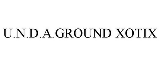 U.N.D.A.GROUND XOTIX