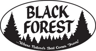 BLACK FOREST ...WHERE NATURE'S BEST COMES FROM!