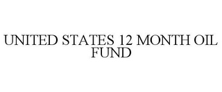 UNITED STATES 12 MONTH OIL FUND