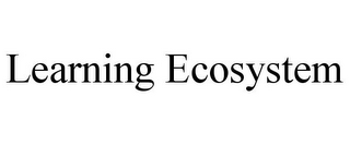 LEARNING ECOSYSTEM