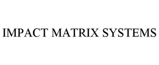 IMPACT MATRIX SYSTEMS