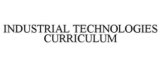 INDUSTRIAL TECHNOLOGIES CURRICULUM