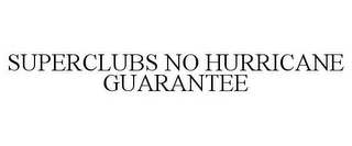 SUPERCLUBS NO HURRICANE GUARANTEE