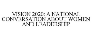 VISION 2020: A NATIONAL CONVERSATION ABOUT WOMEN AND LEADERSHIP