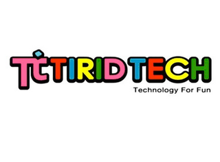 TIRID TECH TECHNOLOGY FOR FUN