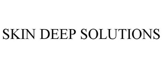 SKIN DEEP SOLUTIONS